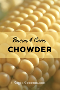 Bacon corn chowder from sugar bananas